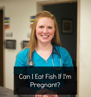 Can I Eat Fish If I’m Pregnant?